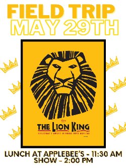 Lion King Trip, May 29, See Ms Moran for more information